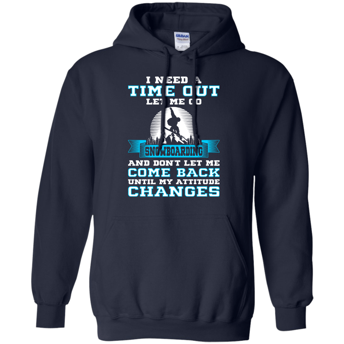 I Need A Time Out Let Me Go Snowboarding And Don't Let Me Come Back Until My Attitude Changes Hoodies - Powderaddicts