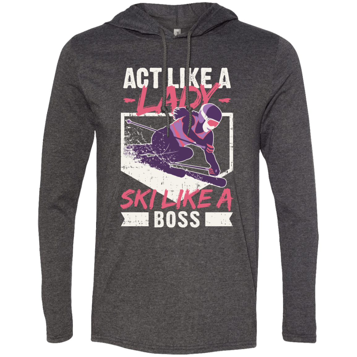 Act Like A Lady Ski Like A Boss Hoodies - Powderaddicts
