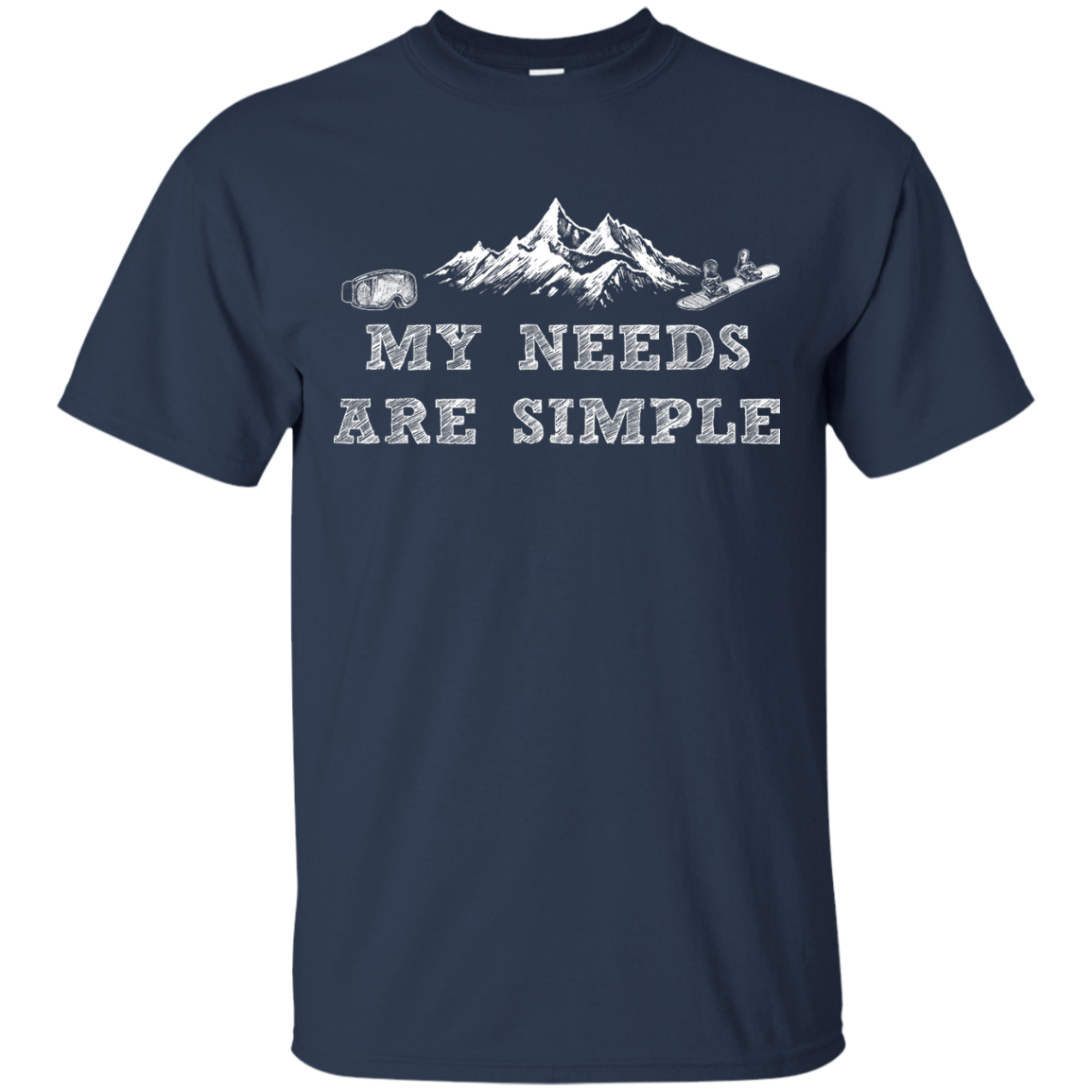 My Needs Are Simple - Snowboard Men's Tees and V-Neck - Powderaddicts