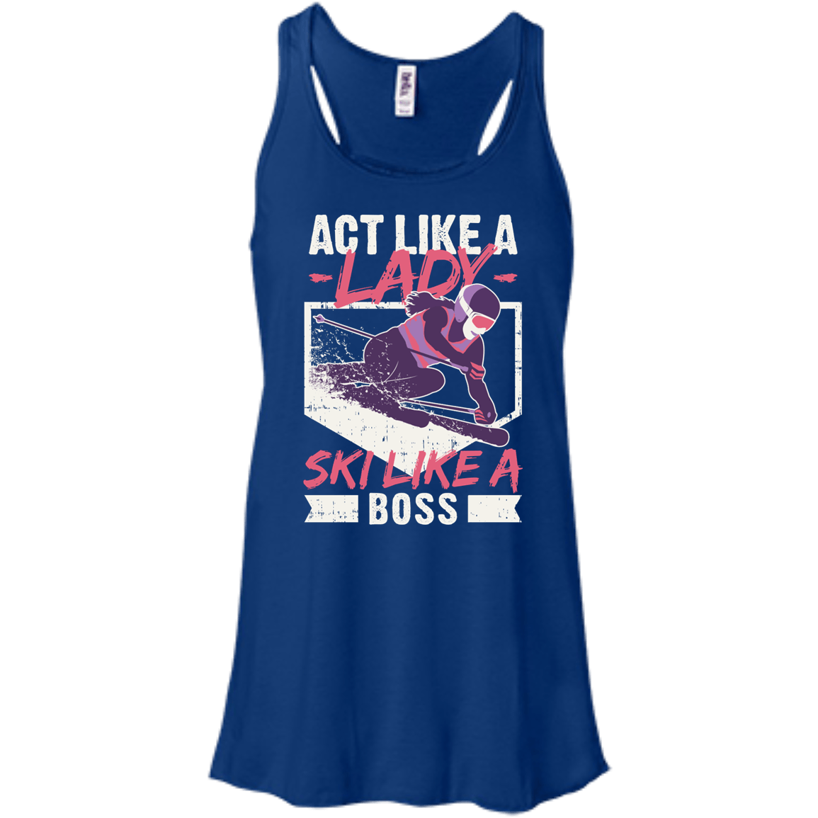 Act Like A Lady Ski Like A Boss Tank Tops - Powderaddicts