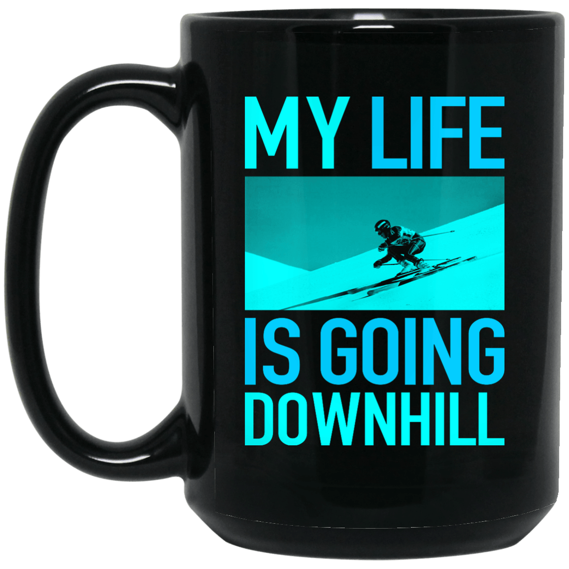 My Life Is Going Downhill Black Mug - Powderaddicts