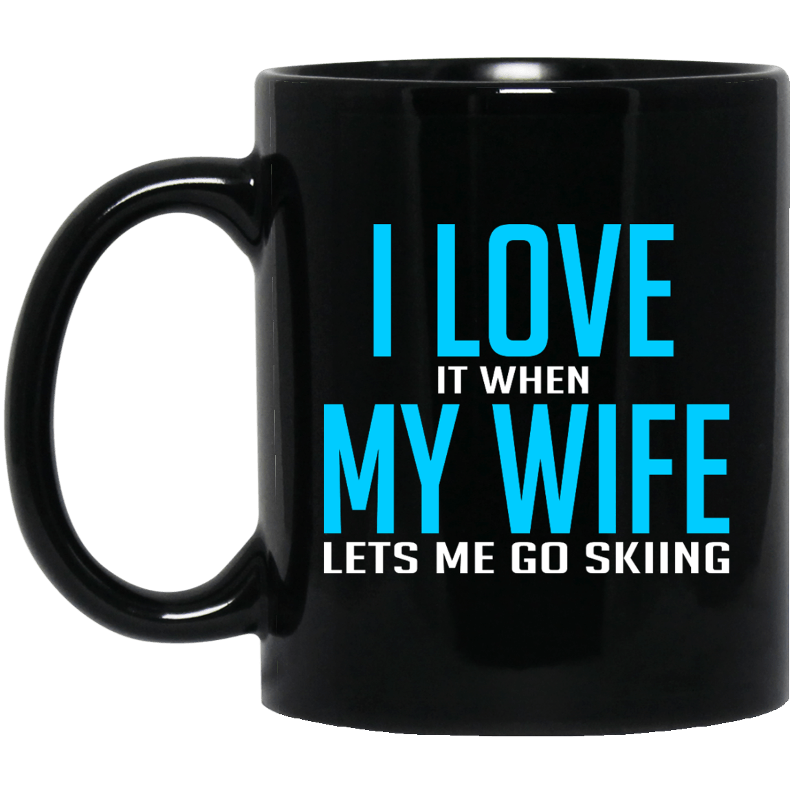 I Love It When My Wife Lets Me Go Skiing Black Mug - Powderaddicts