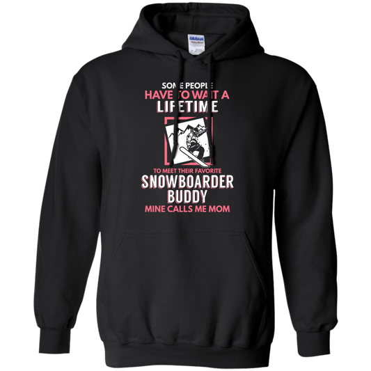 Some People Have To Wait A Lifetime To Meet Their Favorite Snowboarder Buddy Mine Calls Me Mom Hoodies - Powderaddicts