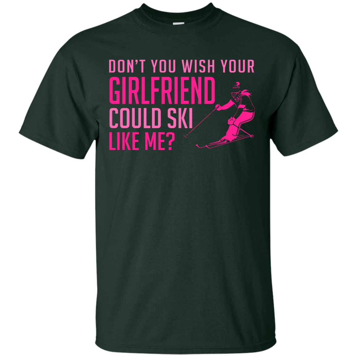 Don't You Wish Your Girlfriend Could Ski Like Me? Tees - Powderaddicts