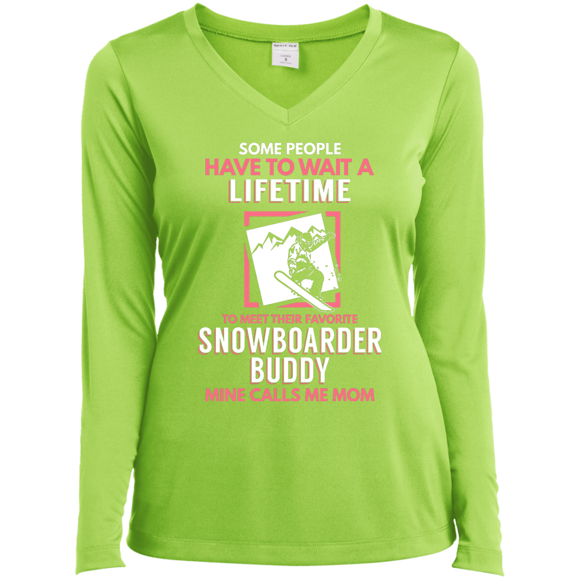 Some People Have To Wait A Lifetime To Meet Their Favorite Snowboarder Buddy Mine Calls Me Mom Long Sleeves - Powderaddicts