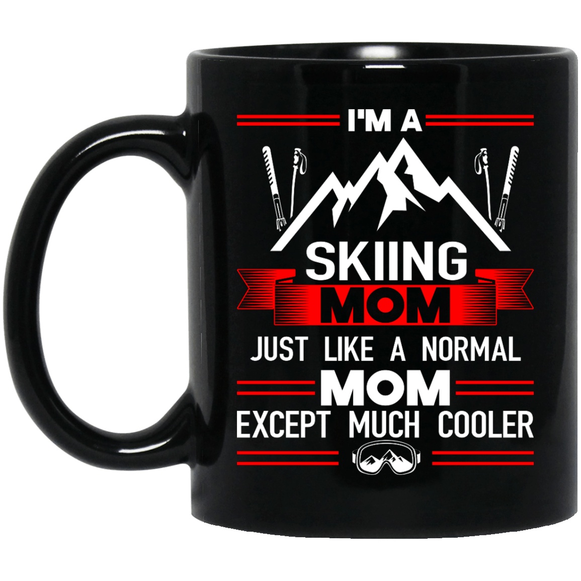 I'm A Skiing Mom Just Like A Normal Mom Except Much Cooler Black Mug - Powderaddicts