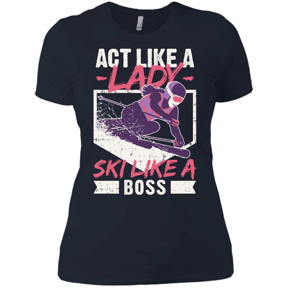 Act Like A Lady Ski Like A Boss Tees - Powderaddicts