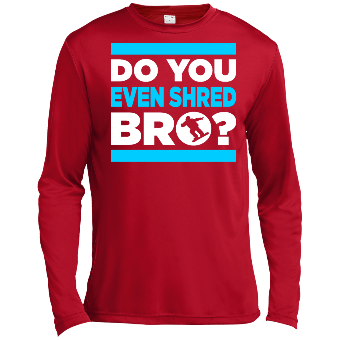Do You Even Shred Bro? Long Sleeves - Powderaddicts