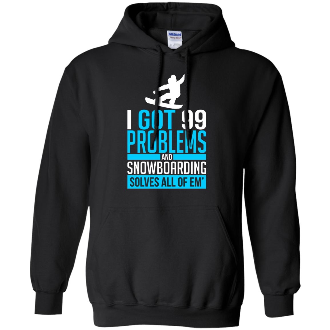 I Got 99 Problems And Snowboarding Solves All Of Em Hoodies - Powderaddicts
