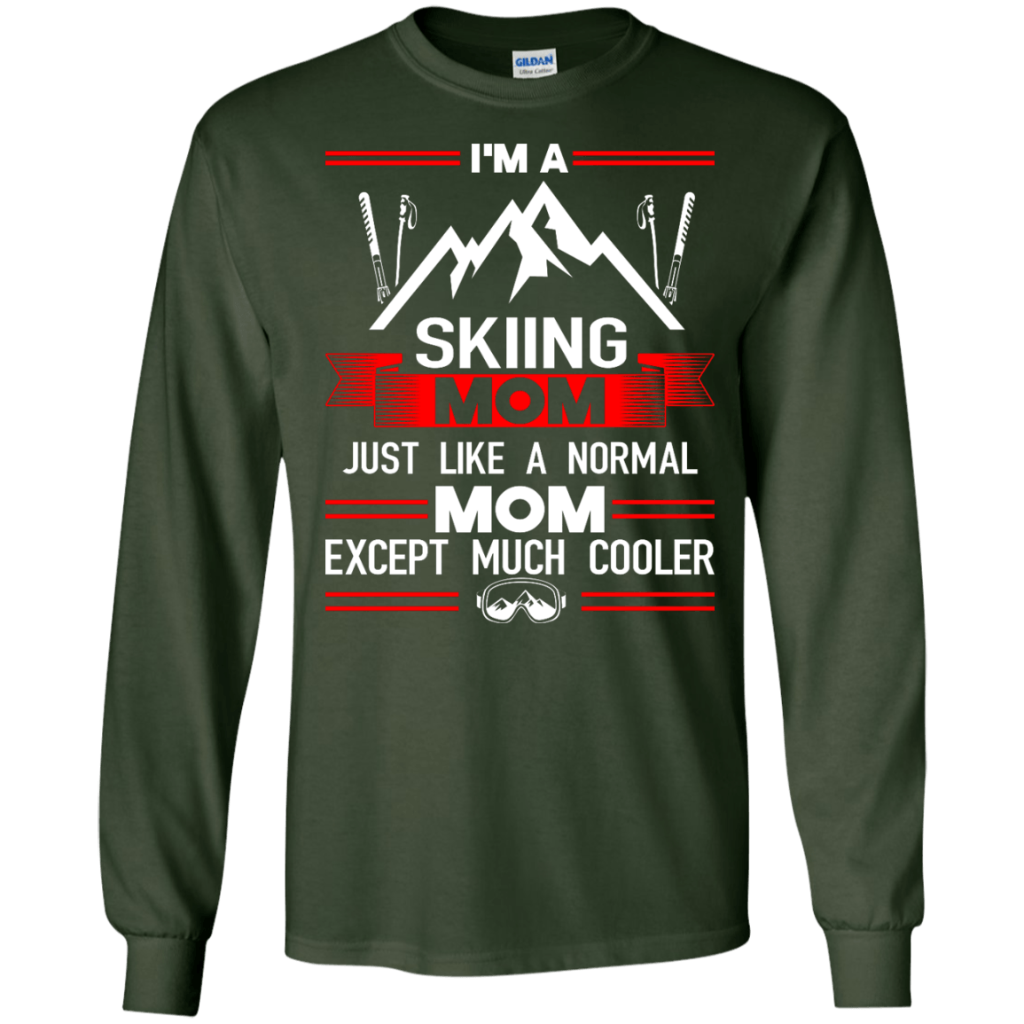 I'm A Skiing Mom Except Much Cooler Green LS - Powderaddicts