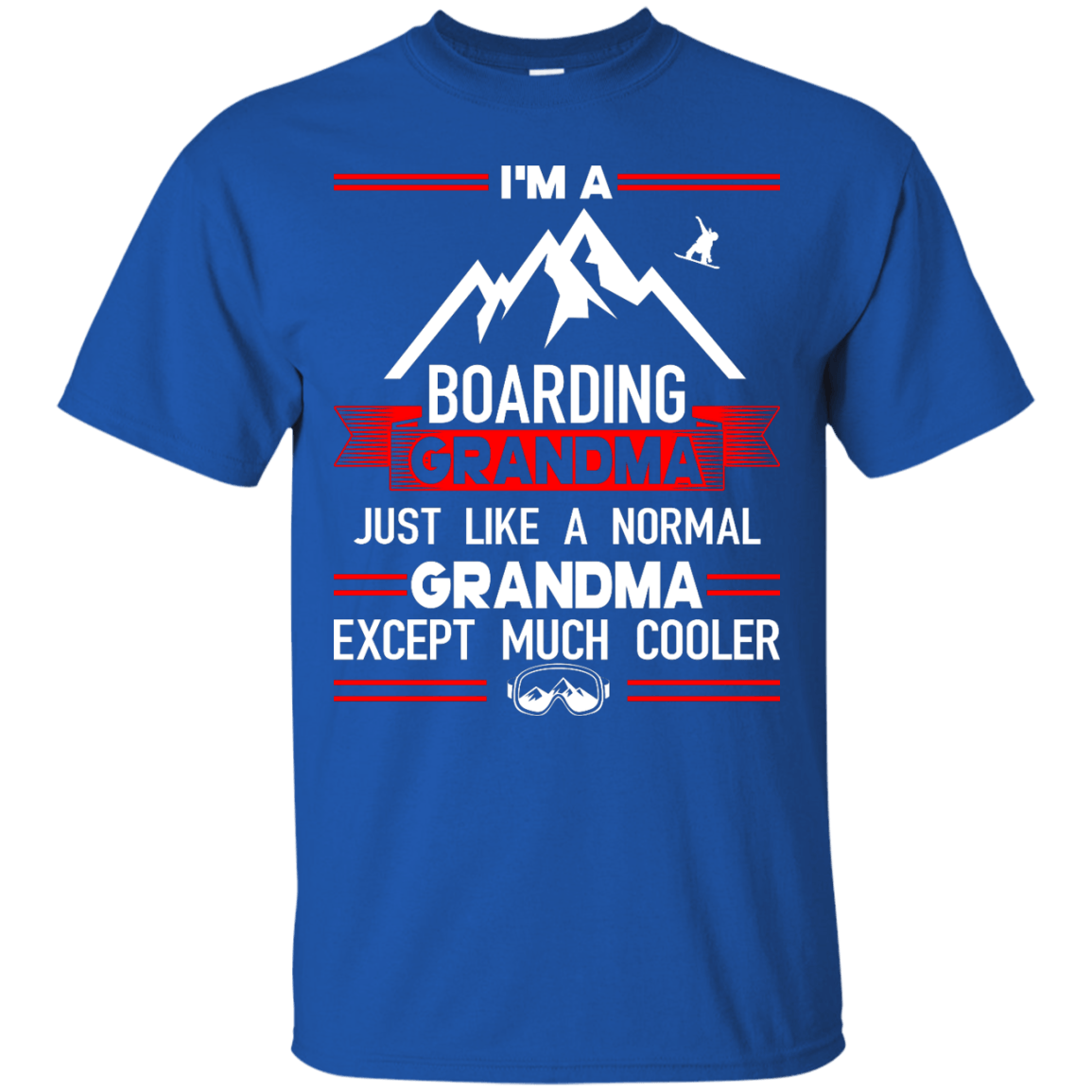 I'm A Boarding Grandma Just Like A Normal Grandma Except Much Cooler - Tees - Powderaddicts