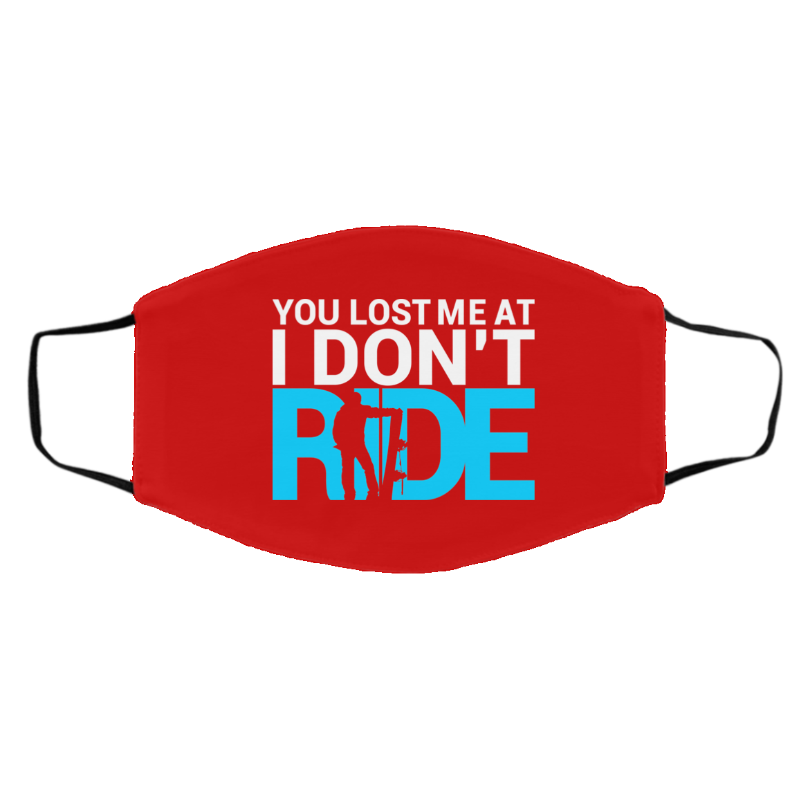 You Lost me at I Don't Ride Adult Face Mask - Powderaddicts