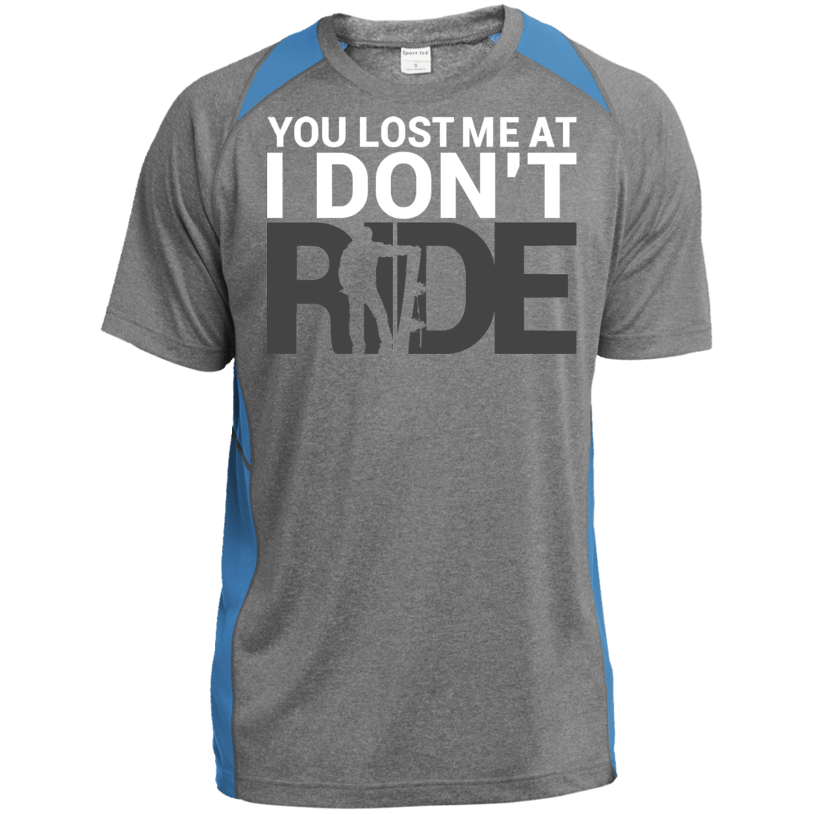 You Lost Me At I Don't Ride Sport-Tek Heather Colorblock Poly T-Shirt - Powderaddicts