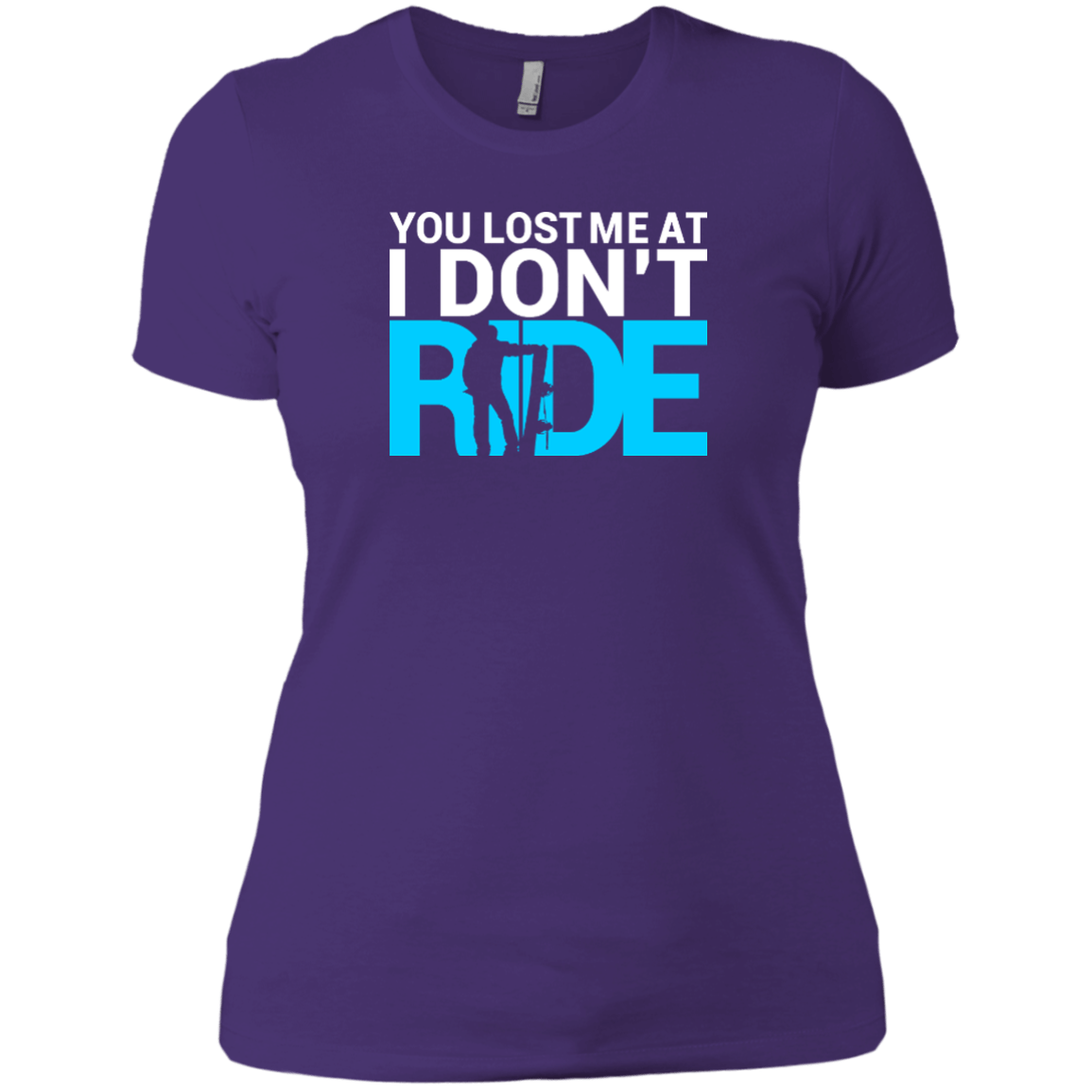 You Lost Me At I Don't Ride Ladies Tees - Powderaddicts