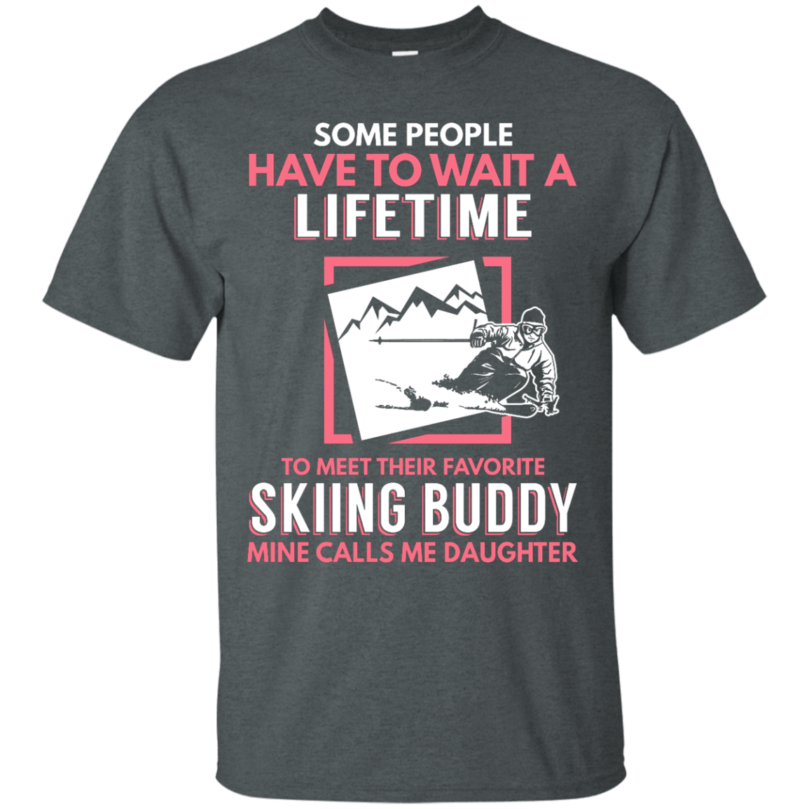 Skiing Buddy Mine Calls Me Daughter Men's Tees and V-Neck - Powderaddicts