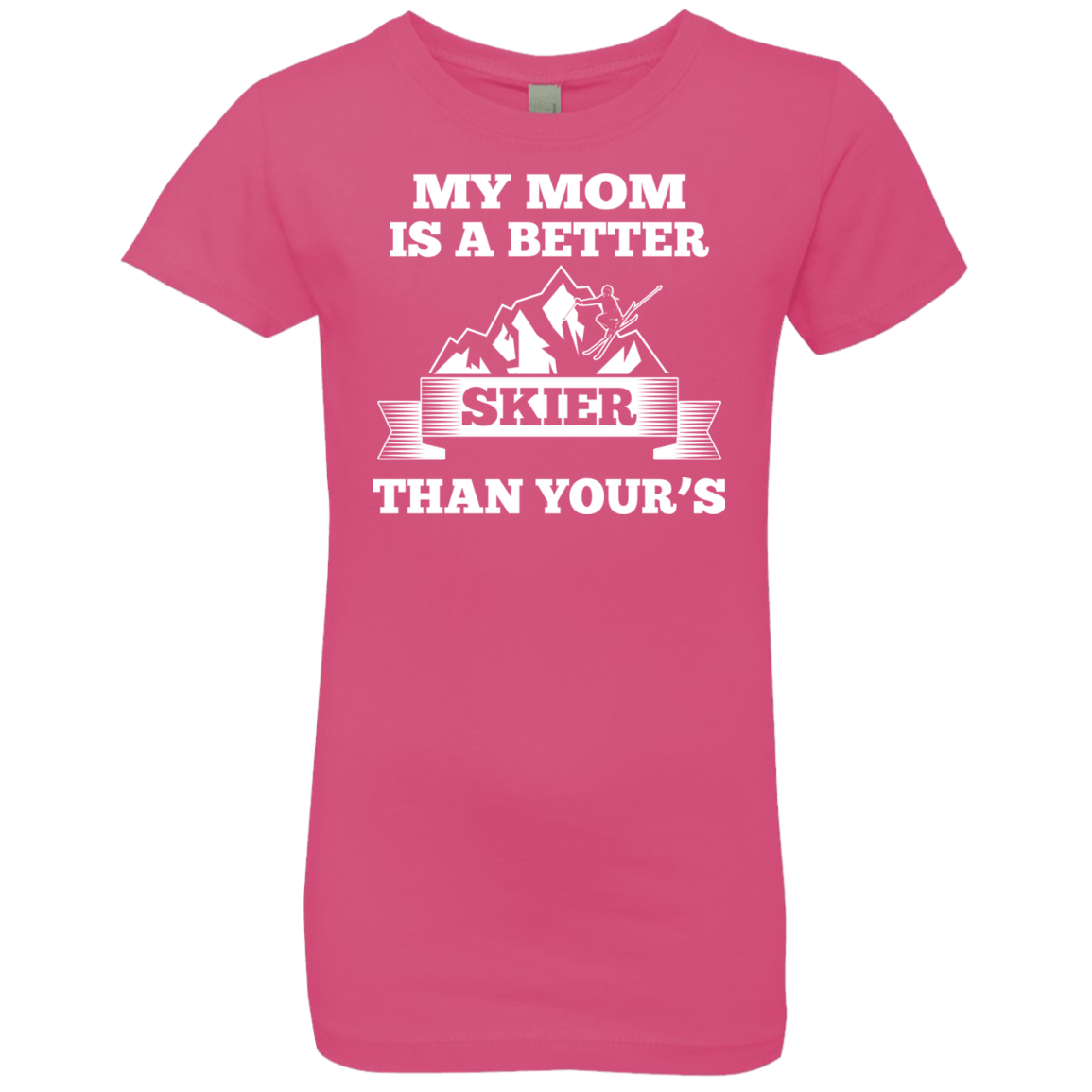 My Mom Is A Better Skier Than Yours White Youth Next Level Girls' Princess T-Shirt - Powderaddicts