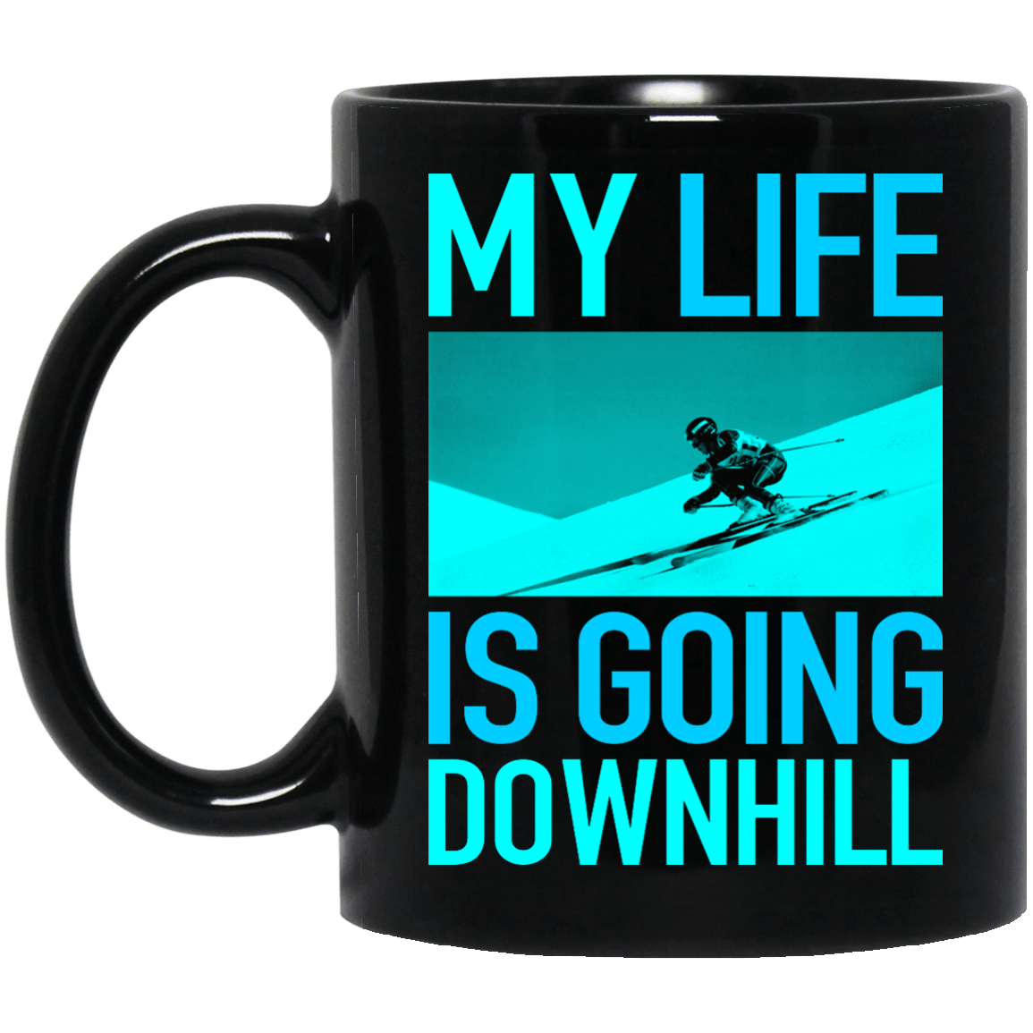 My Life Is Going Downhill Black Mug - Powderaddicts
