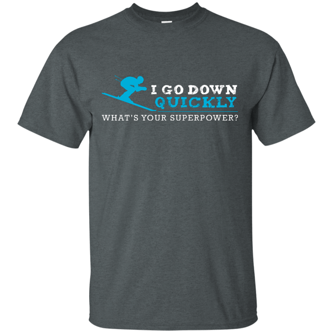 I Go Down Quickly What's Your Superpower - Skiing Tees and V-neck - Powderaddicts