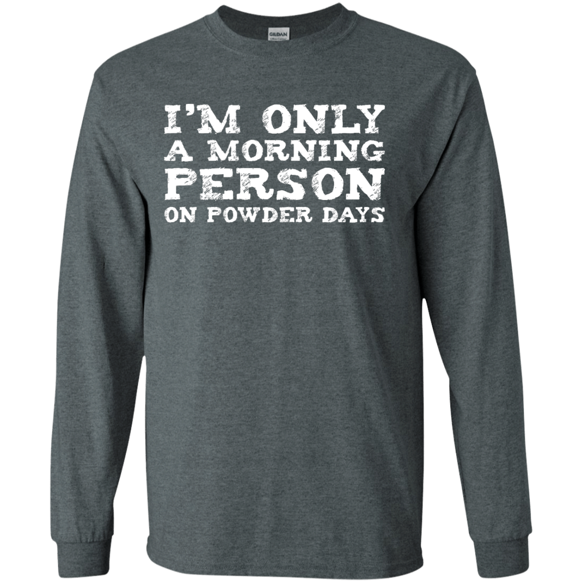 I'm Only A Morning Person On Powder Days Long Sleeves - Powderaddicts