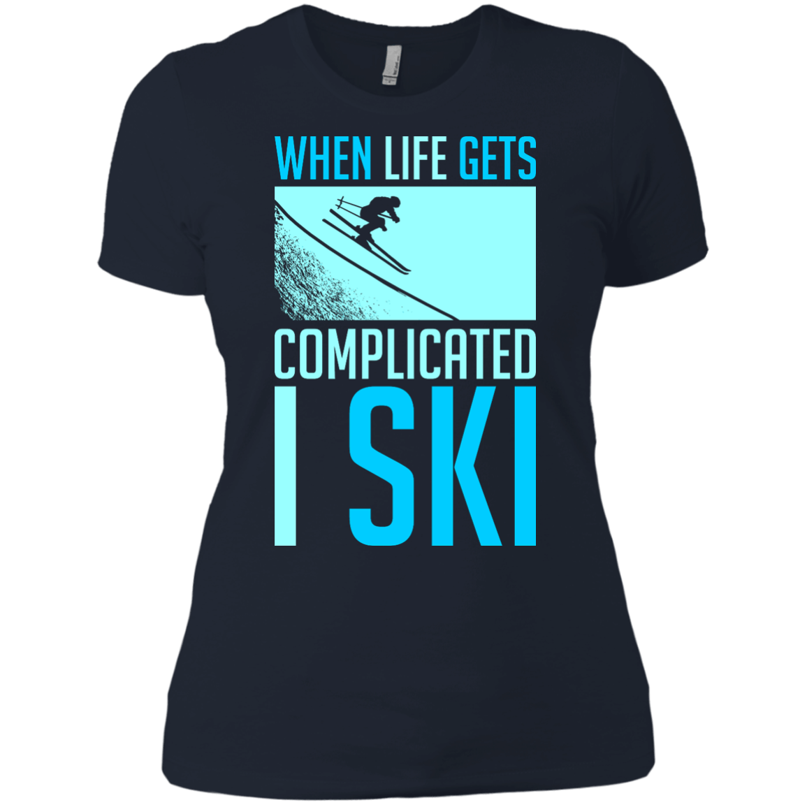 When Life Gets Complicated I Ski Ladies Tees - Powderaddicts