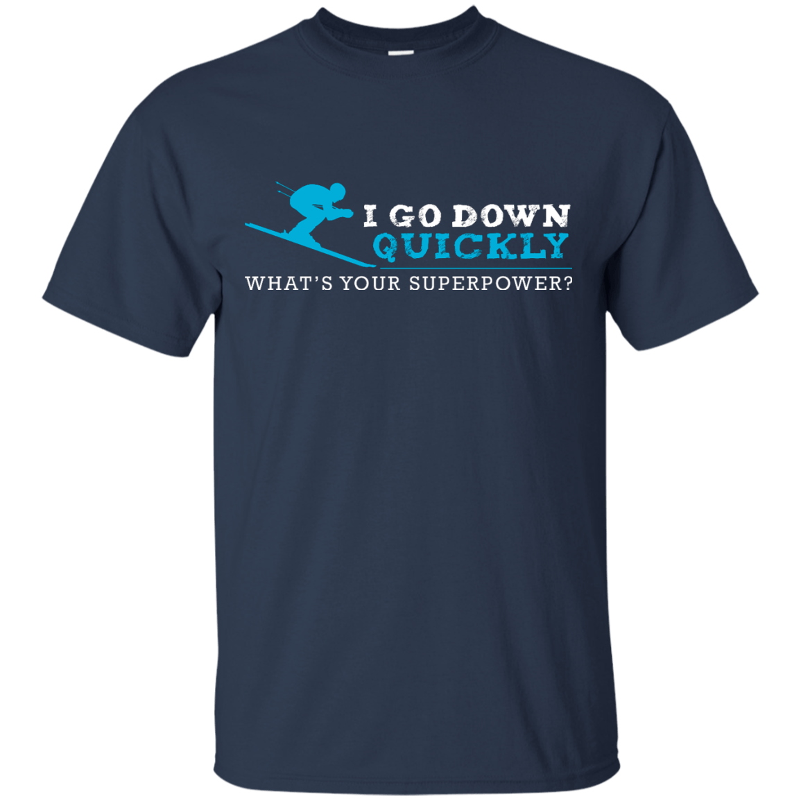 I Go Down Quickly What's Your Superpower - Skiing Tees and V-neck - Powderaddicts