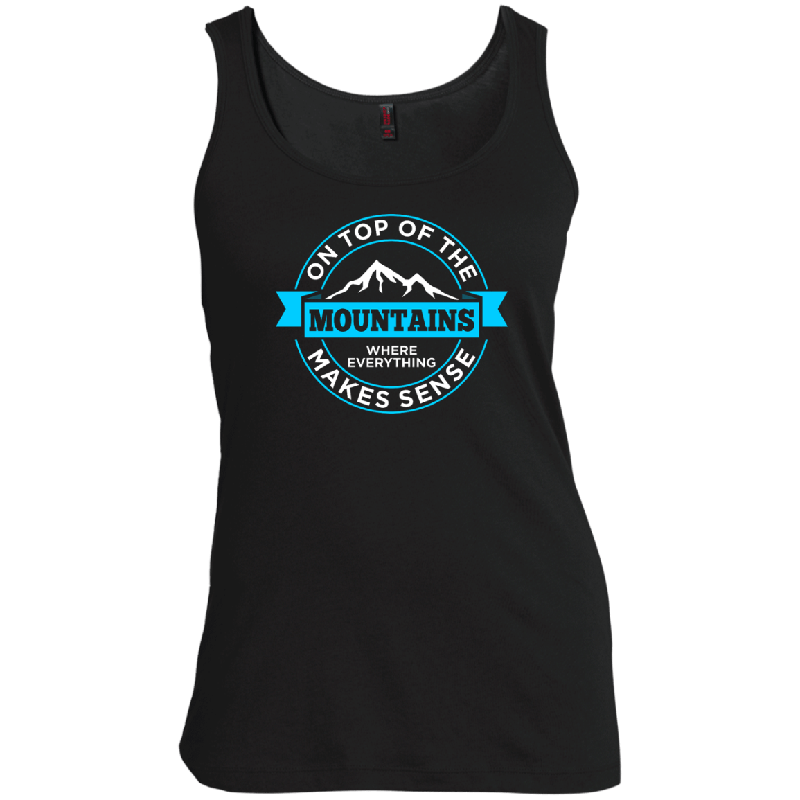 On Top Of The Mountains Where Everything Makes Sense Tank Tops - Powderaddicts