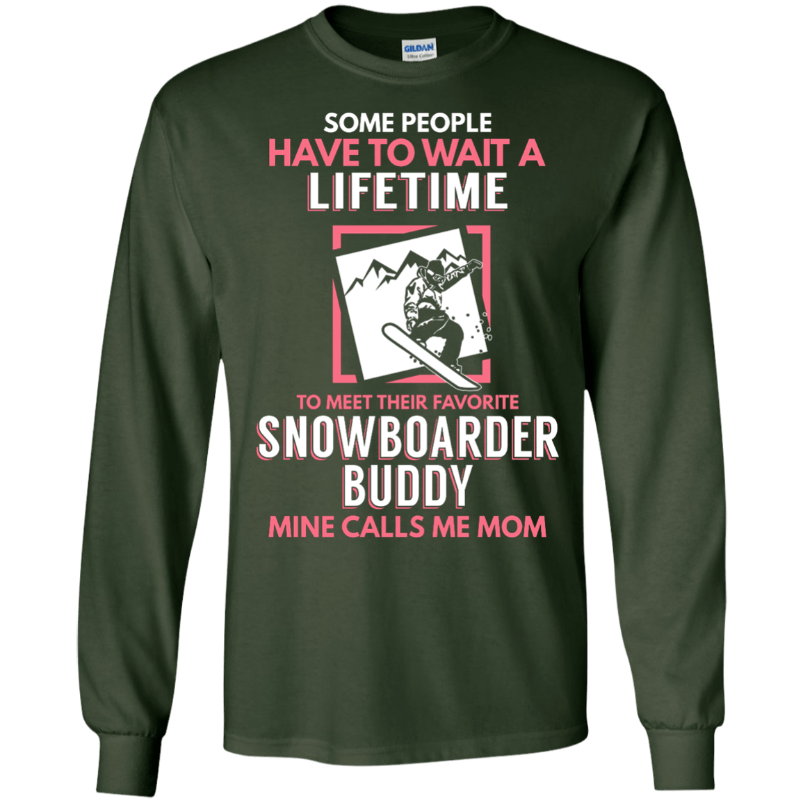 Some People Have To Wait A Lifetime To Meet Their Favorite Snowboarder Buddy Mine Calls Me Mom Long Sleeves - Powderaddicts