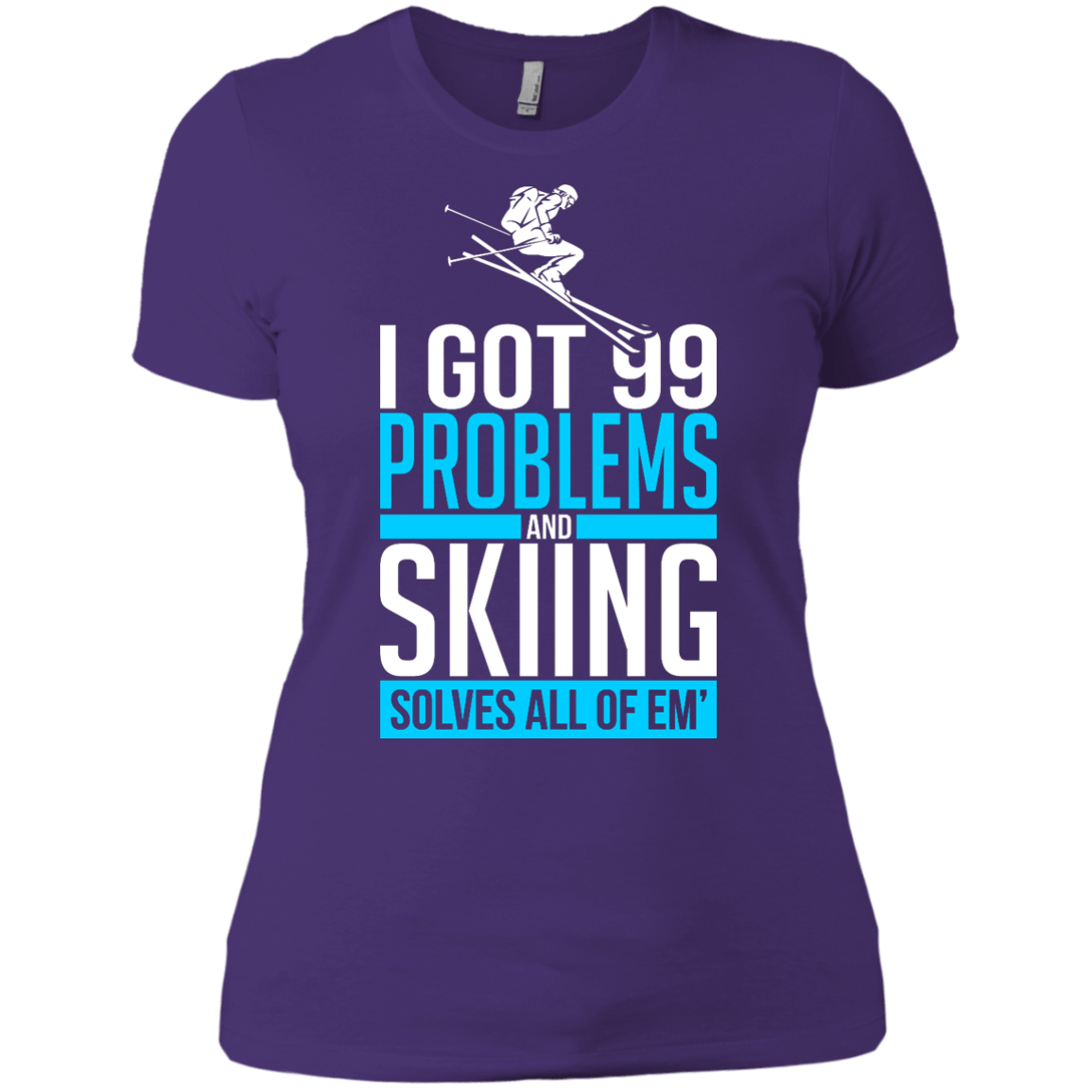 I Got 99 Problems And Skiing Solves Em All Ladies Tees - Powderaddicts