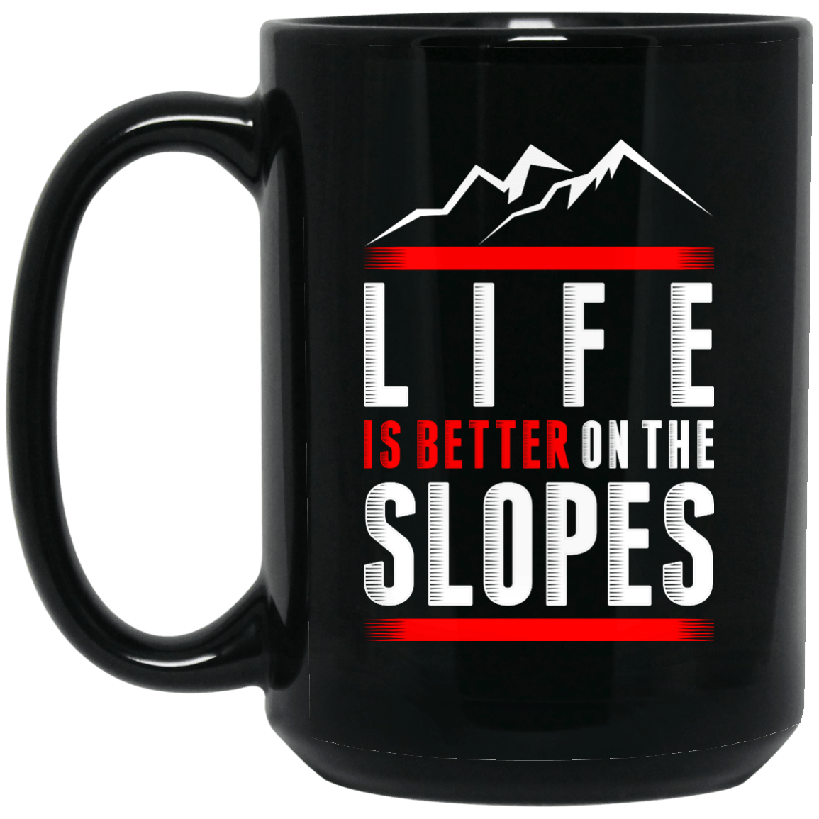 Life Is Better On Slopes Mug - Powderaddicts