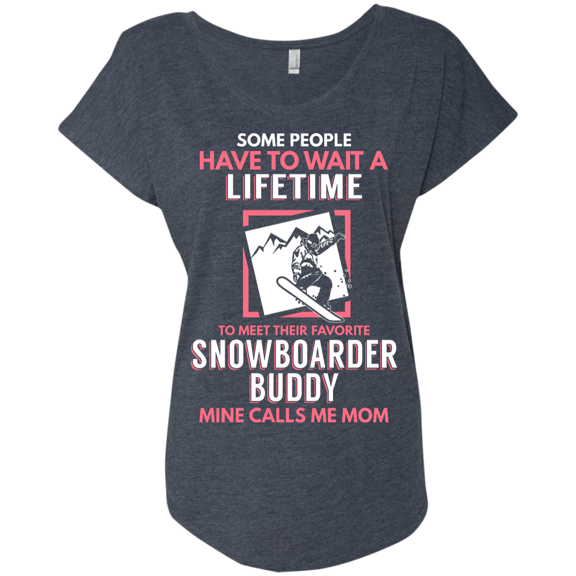 Some People Have To Wait A Lifetime To Meet Their Favorite Snowboarder Buddy Mine Calls Me Mom Tees - Powderaddicts
