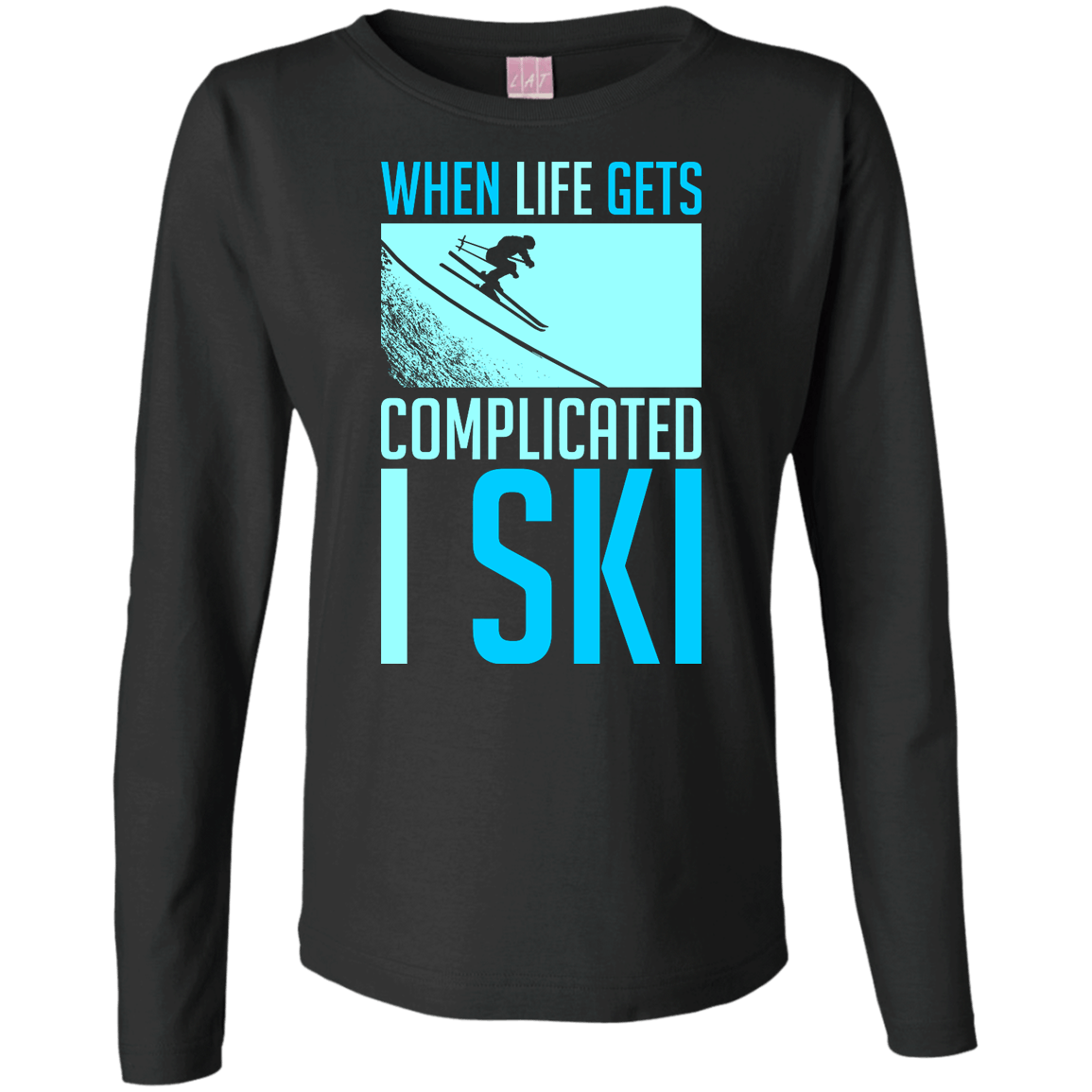 When Life Gets Complicated I Ski Long Sleeves - Powderaddicts