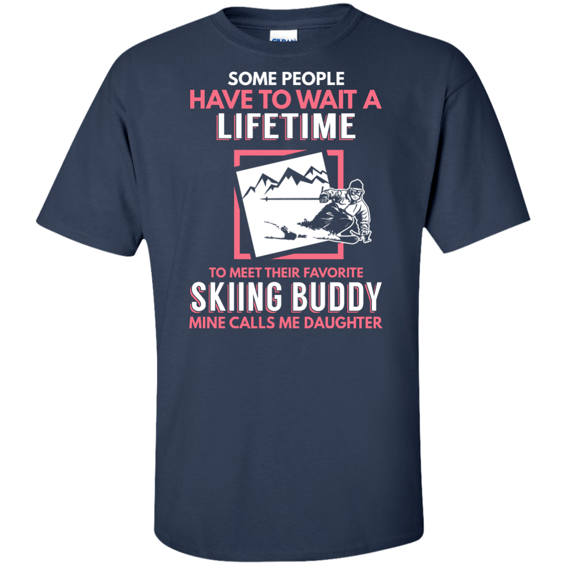 Skiing Buddy Mine Calls Me Daughter Men's Tees and V-Neck - Powderaddicts