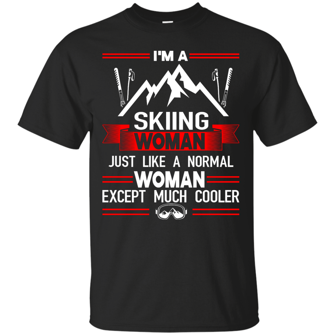 I'm A Skiing Woman Except Much Cooler Tees - Powderaddicts