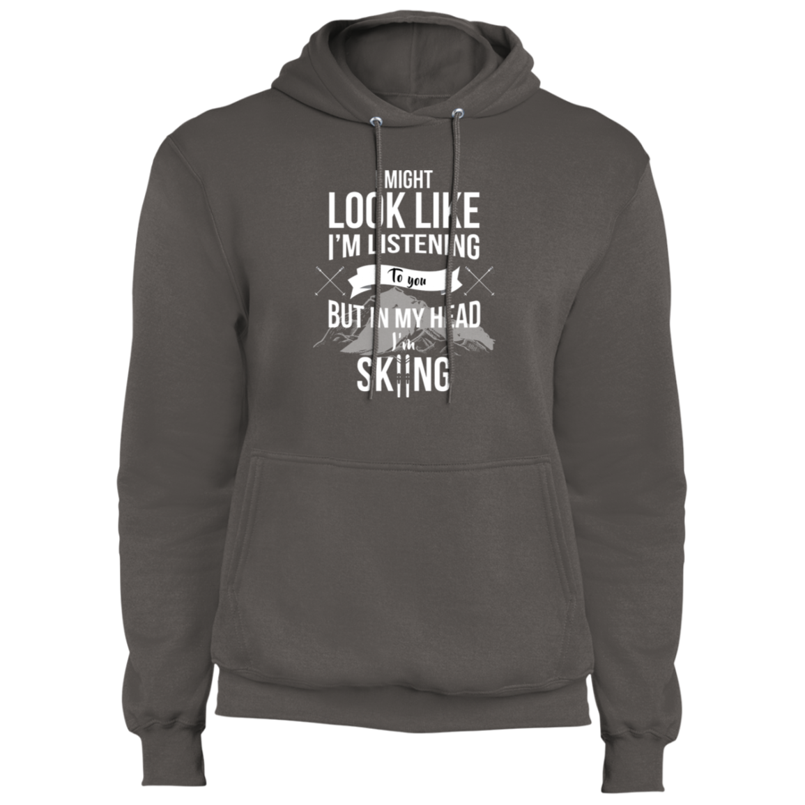 I Might Look Like I'm Listening To You but In My Head I'm Skiing Fleece Pullover Hoodie - Powderaddicts