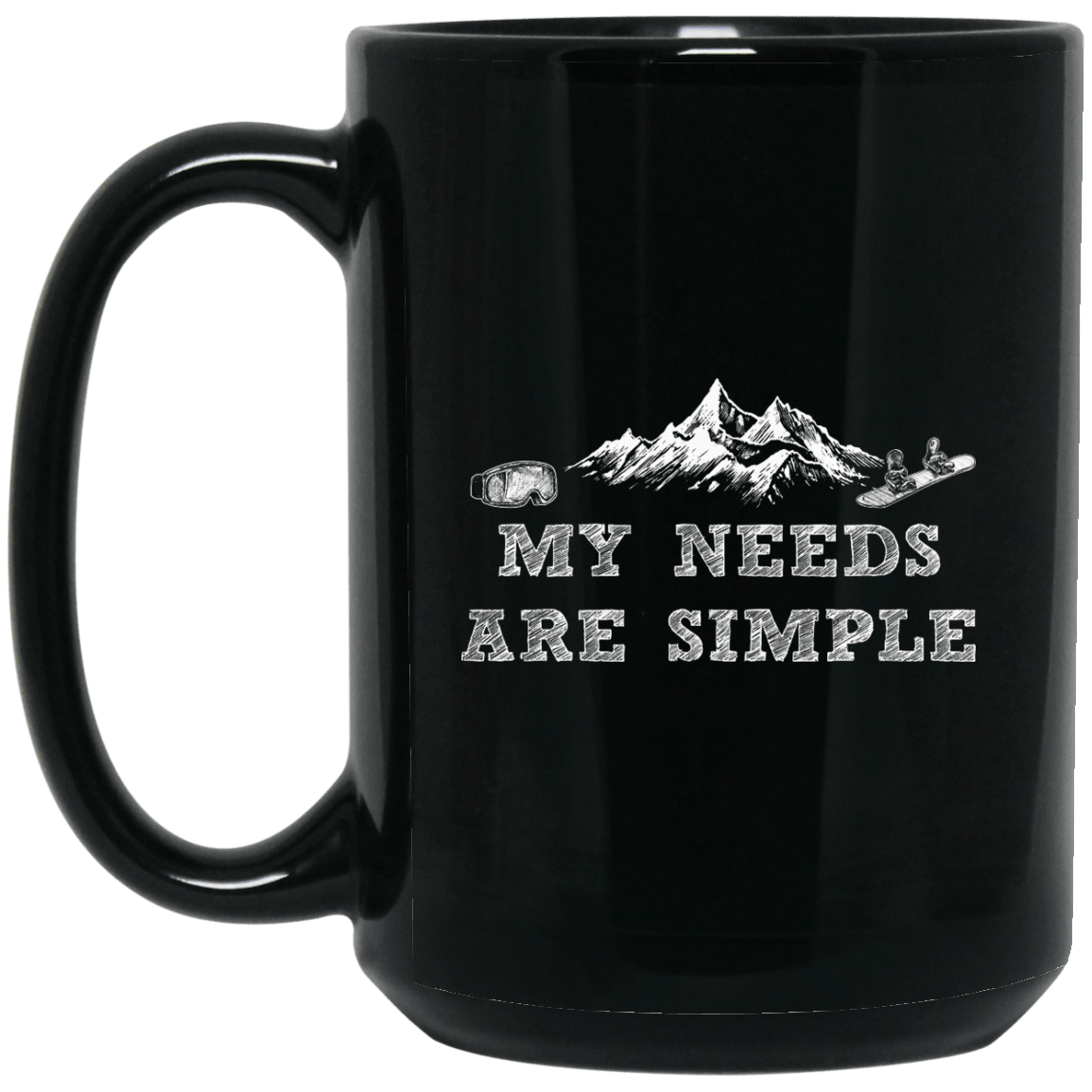 My Needs Are Simple - Snowboard Black Mug - Powderaddicts