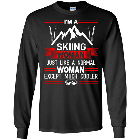 I'm A Skiing Woman Except Much Cooler Long Sleeves - Powderaddicts