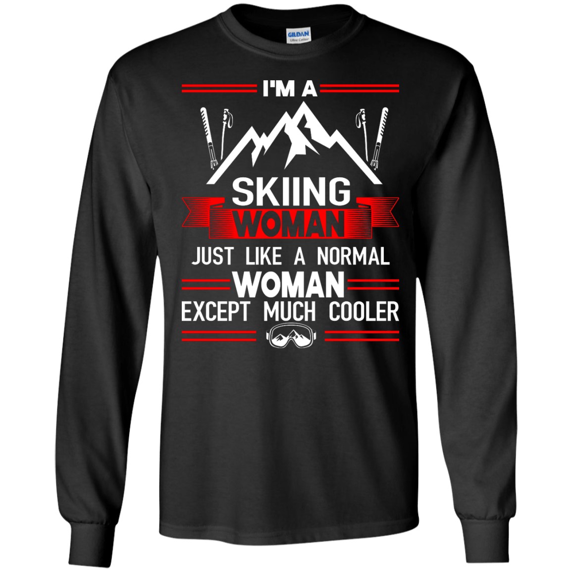I'm A Skiing Woman Except Much Cooler Long Sleeves - Powderaddicts