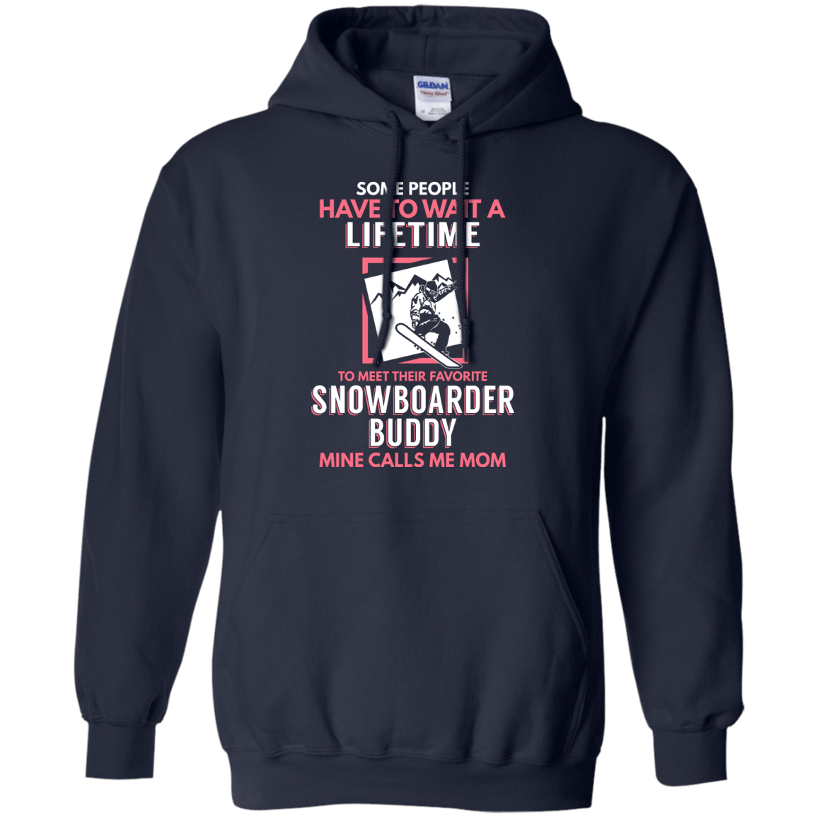 Some People Have To Wait A Lifetime To Meet Their Favorite Snowboarder Buddy Mine Calls Me Mom Hoodies - Powderaddicts