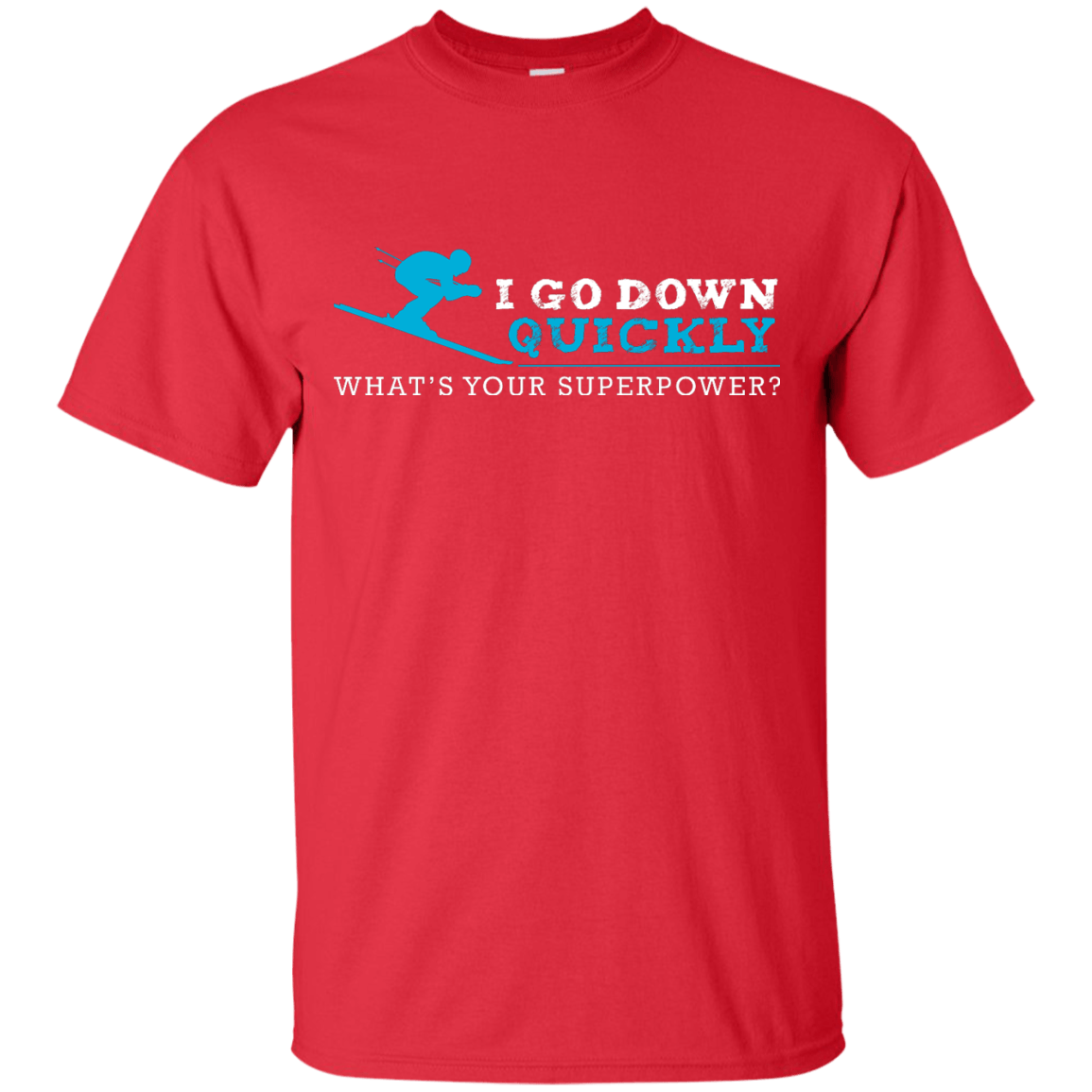 I Go Down Quickly What&#39;s Your Superpower - Skiing Tees and V-neck - Powderaddicts