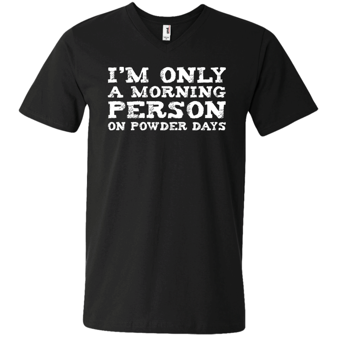 I'm Only A Morning Person On Powder Days Men's Tees and V-Neck - Powderaddicts