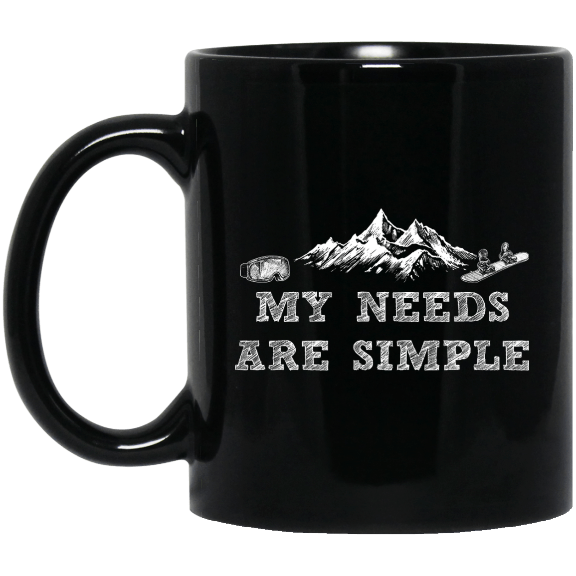 My Needs Are Simple - Snowboard Black Mug - Powderaddicts