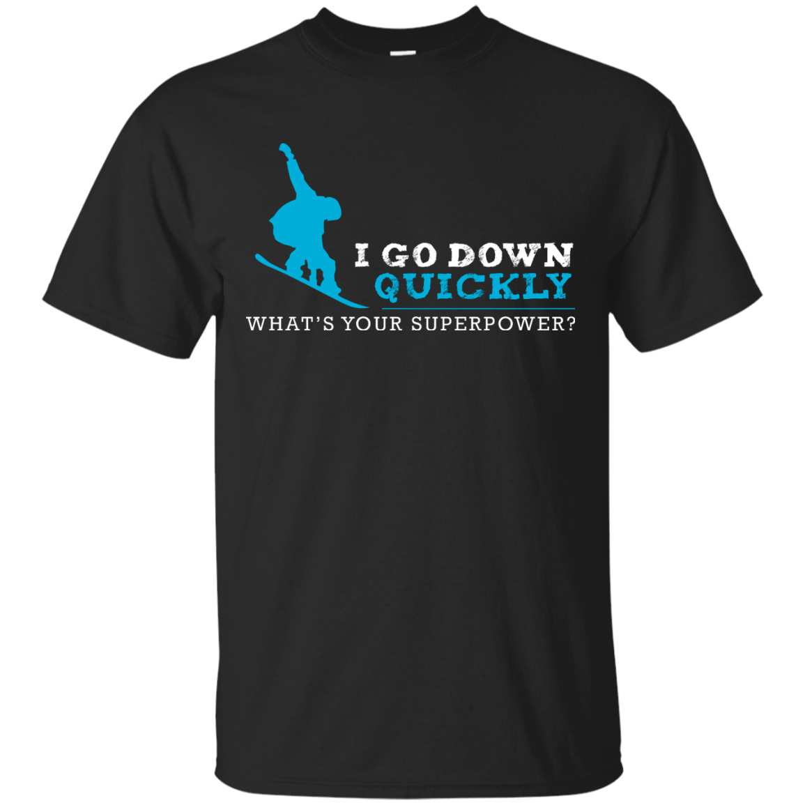 I Go Down Quickly What's Your Superpower - Snowboard Tees and V-neck - Powderaddicts