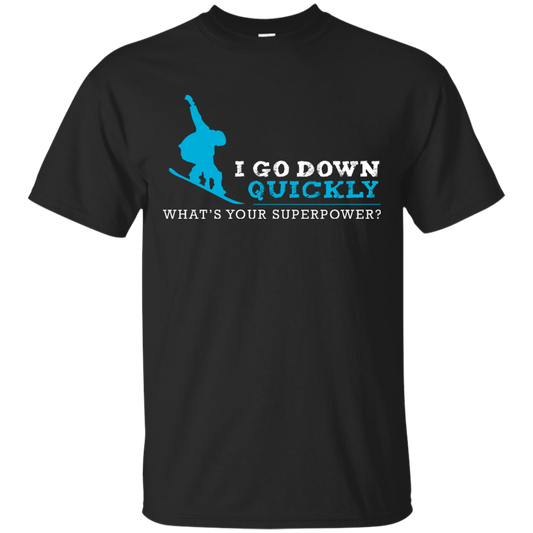 I Go Down Quickly What's Your Superpower - Snowboard Tees and V-neck - Powderaddicts