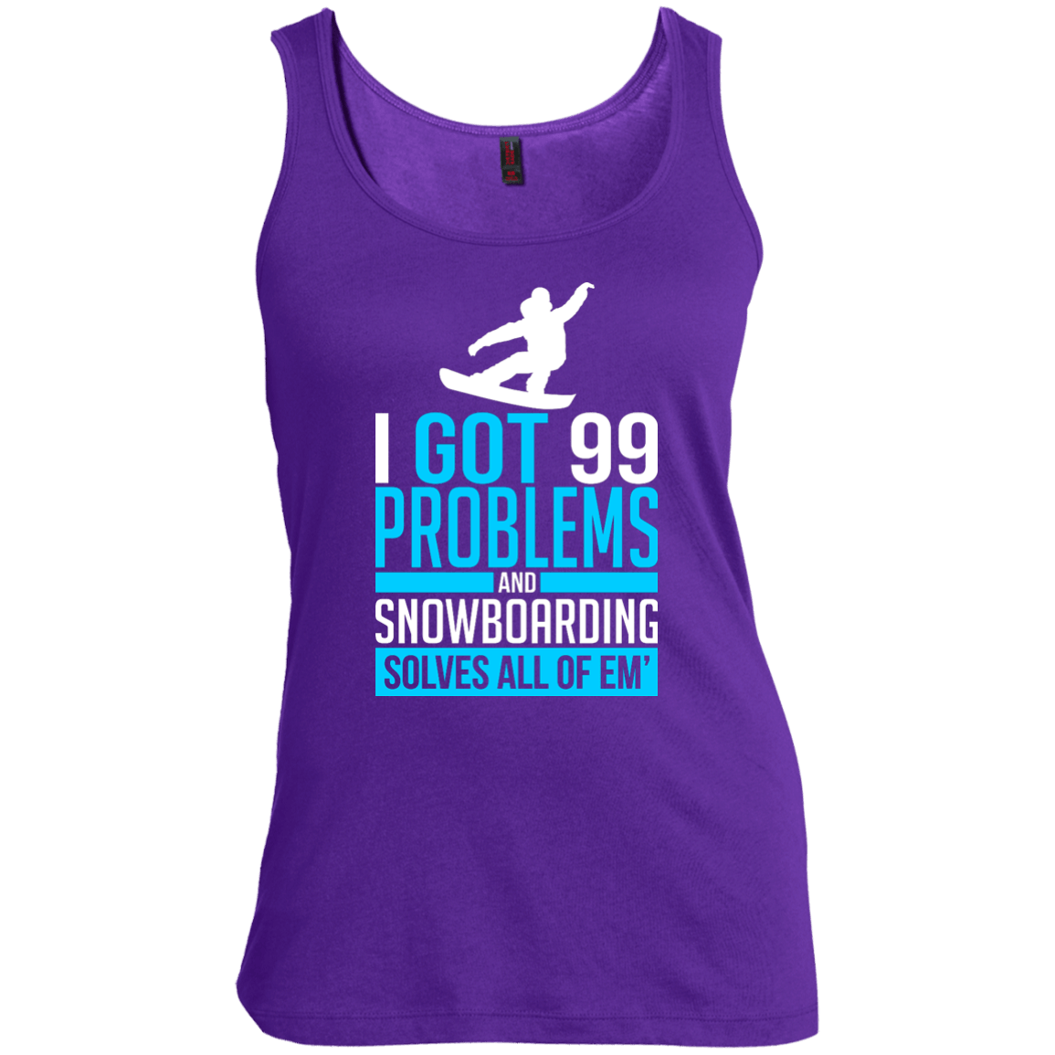 I Got 99 Problems And Snowboarding Solves All Of Em Tank Tops - Powderaddicts