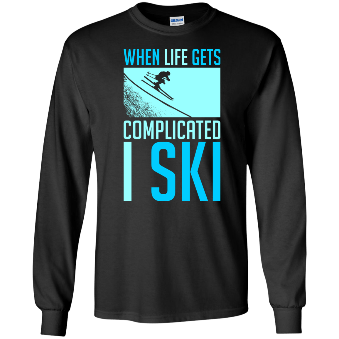 When Life Gets Complicated I Ski Long Sleeves - Powderaddicts