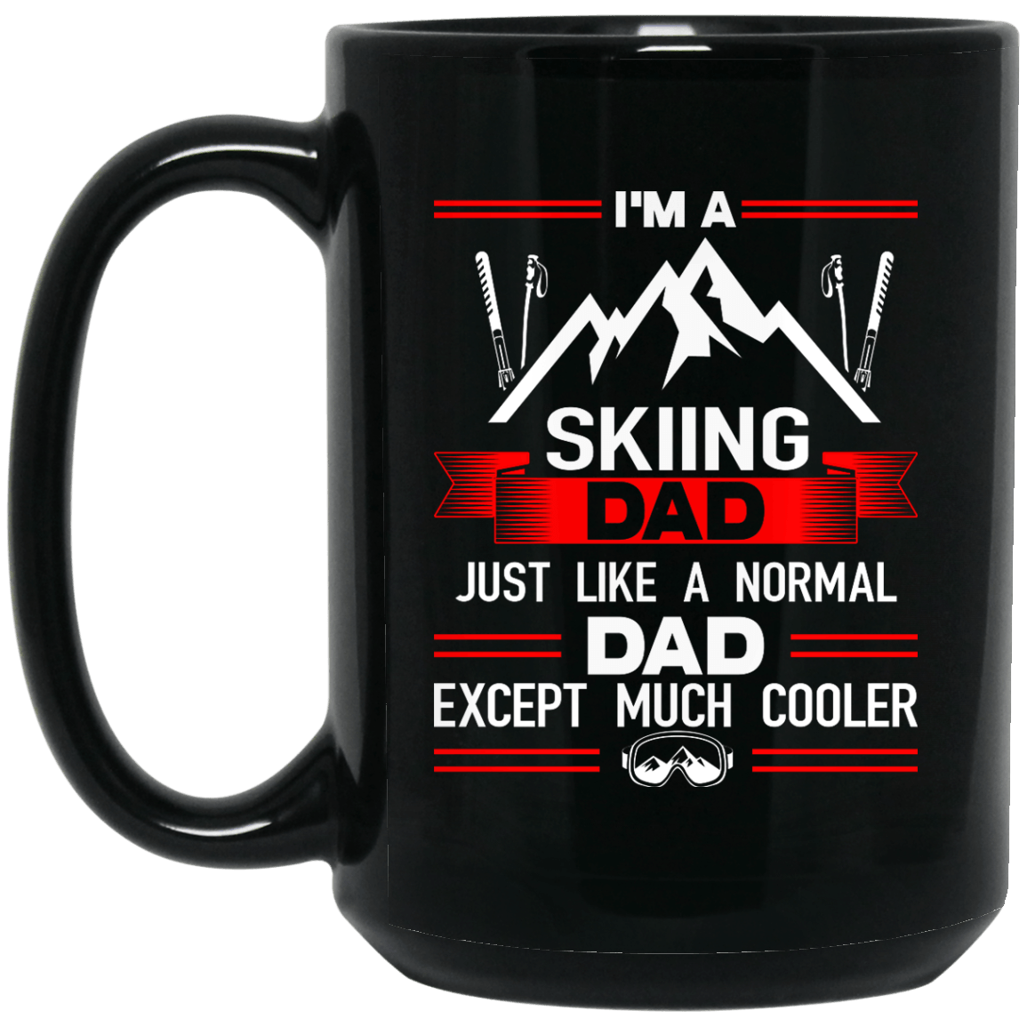 I'm A Skiing Dad Just Like A Normal Dad Except Much Cooler Mug - Powderaddicts