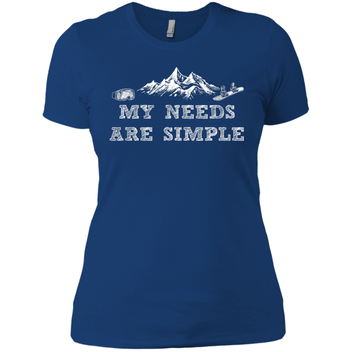 My Needs Are Simple - Snowboard Ladies Tees and V-Neck - Powderaddicts