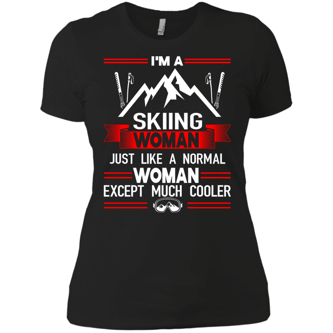 I'm A Skiing Woman Except Much Cooler Tees - Powderaddicts