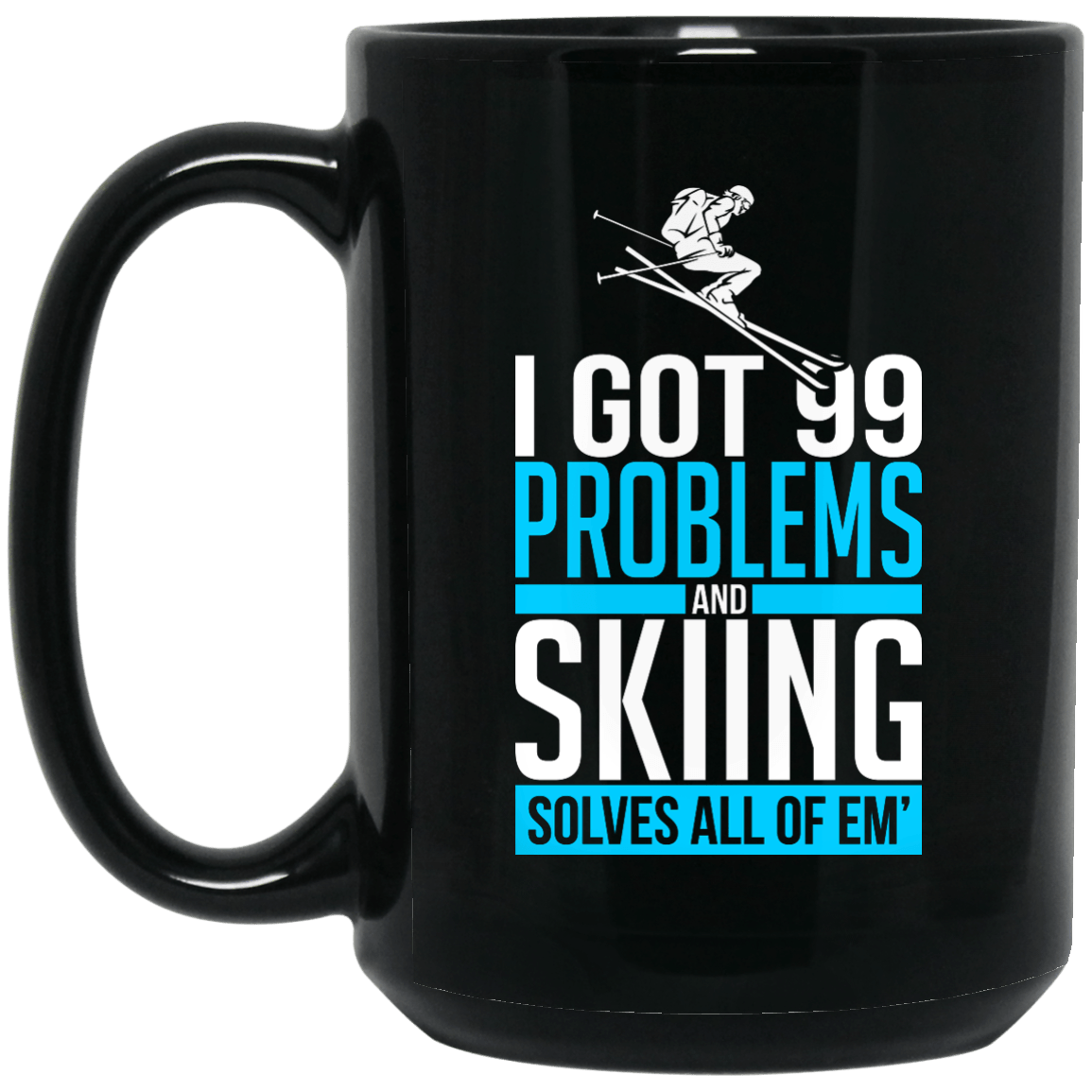 I Got 99 Problems And Skiing Solves All Of Em Black Mug - Powderaddicts