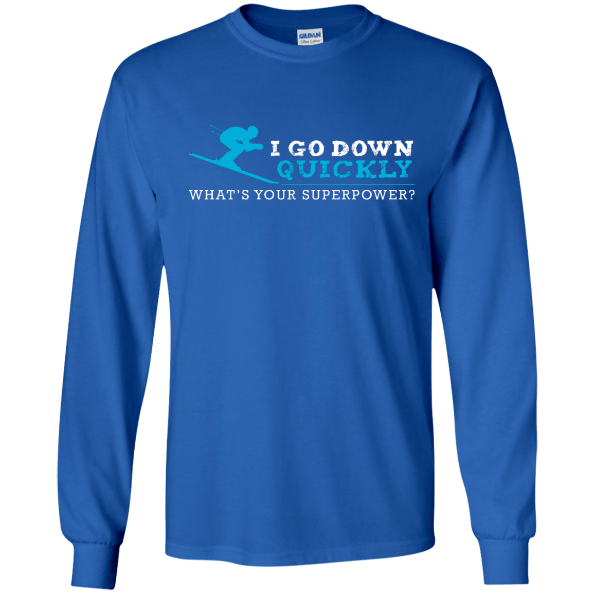 I Go Down Quickly What's Your Superpower - Skiing Long Sleeves - Powderaddicts